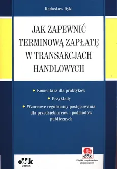 Jak zapewnić terminową zapłatę w transakcjach handlowych - Radosław Dyki