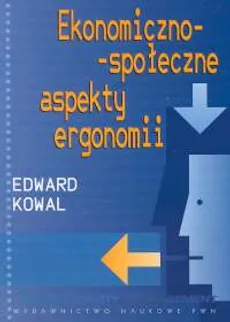 Ekonomiczno - społeczne aspekty ergonomii - Outlet - Edward Kowal