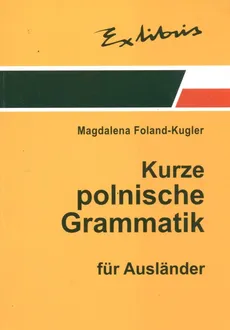 Zwięzła gramatyka polska dla cudzoziemców (wersja niemiecka) - Magdalena Foland-Kugler