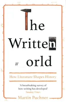 The Written World : How Literature Shaped History - Martin Puchner