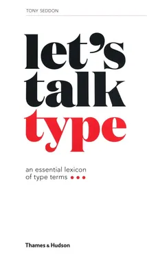 Let's Talk Type: An Essential Lexicon of Type Terms - Tony Seddon