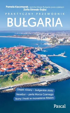 Bułgaria.Praktyczny przewodnik - Pamela Kaczmarek, Zofia Siewak-Sojka