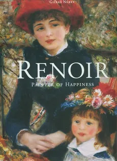 Renoir Painter of Happiness - Gilles Néret