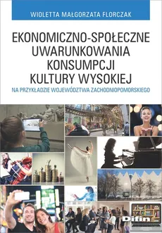 Ekonomiczno-społeczne uwarunkowania konsumpcji kultury wysokiej - Florczak Wioletta Małgorzata