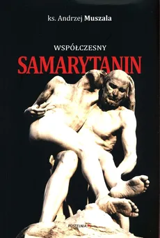 Współczesny Samarytanin - Andrzej Muszala