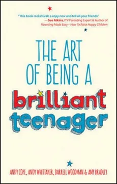 The Art of Being a Brilliant Teenager - Amy Bradley, Andy Cope, Andy Whittaker, Darrell Woodman