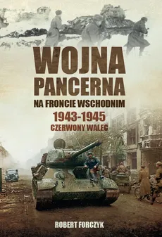 Wojna pancerna na Froncie Wschodnim 1943-1945 - Outlet - Robert Forczyk
