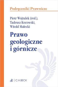 Prawo geologiczne i górnicze - Tadeusz Kocowski, Witold Małecki, Wojtulek Piotr Marian