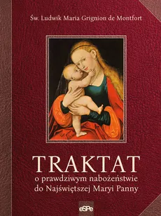 Traktat o prawdziwym nabożeństwie do Najświętszej Maryi Panny - Outlet - de Montfort Ludwik Maria Grignion