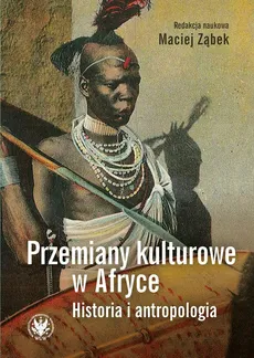 Przemiany kulturowe w Afryce Historia i antropologia - Outlet