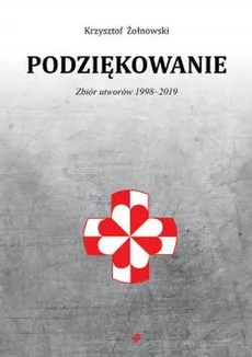 Podziękowanie Zbiór utworów 1998-2019 - Krzysztof Żołnowski
