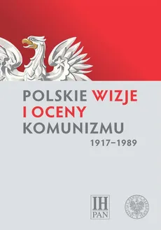 Polskie wizje i oceny komunizmu (1917-1989) - Outlet