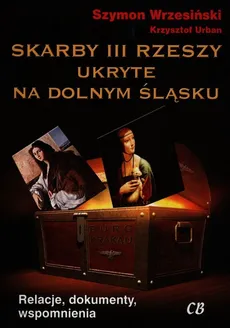 Skarby III Rzeszy ukryte na Dolnym Śląsku - Outlet - Krzysztof Urban, Szymon Wrzesiński