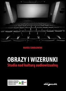 Obrazy i wizerunki Studia nad kulturą audiowizualną - Marek Sokołowski