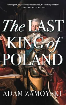 The Last King of Poland - Adam Zamoyski