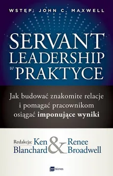 Servant Leadership w praktyce - Outlet - Ken Blanchard, Renee Broadwell