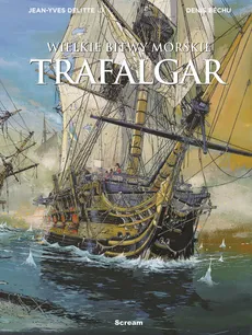 Wielkie bitwy morskie Trafalgar - Denis Bechu, Jean-Yves Delitte