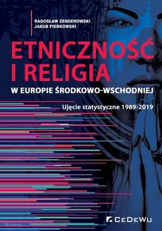 Etniczność i religia w Europie Środkowo-Wschodniej. Ujęcie statystyczne 1989-2019 - Pieńkowski Jakub, Zenderowski Radosław