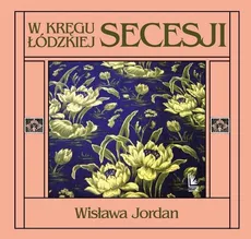 W kręgu łódzkiej secesji - Outlet - Wisława Jordan