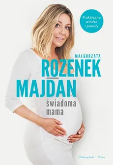 Świadoma mama - Małgorzata Rozenek-Majdan
