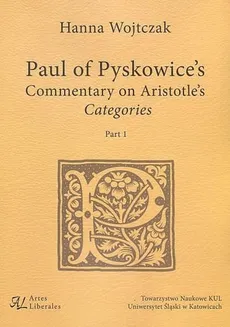 Paul of Pyskowice's Commentary on Aristotle's Categories Part 1 - Hanna Wojtczak