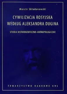 Cywilizacja rosyjska według Aleksandra Dugina - Outlet - Marcin Składanowski
