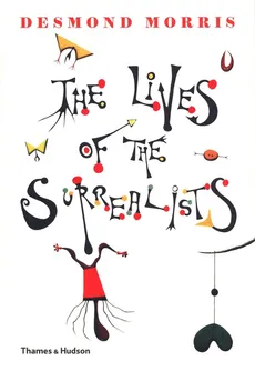 The Lives of the Surrealists - Outlet - Desmond Morris