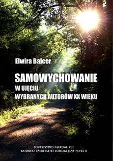 Samowychowanie w ujęciu wybranych autorów XX wieku - Elwira Balcer