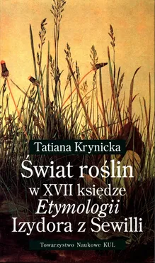 Świat roślin w XVII księdze Etymologii Izydora z Sewilli - Outlet - Tatiana Krynicka