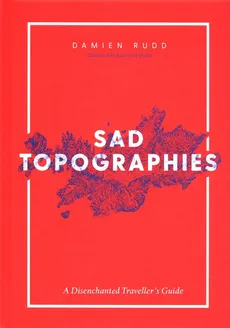 Damien Rudd: Sad Topographies - Damien Rudd