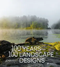 100 Years, 100 Landscape Designs - John Hill