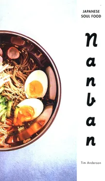 Nanban : Japanese Soul Food: A Cookbook - Tim Anderson