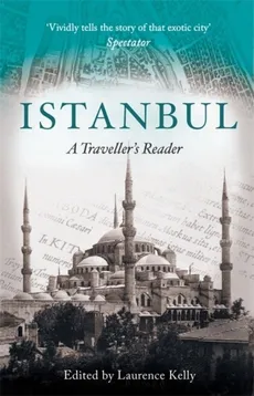 Istanbul A Traveller's Reader - Laurence Kelly