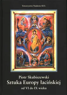 Sztuka Europy łacińskiej od VI do IX wieku - Piotr Skubiszewski