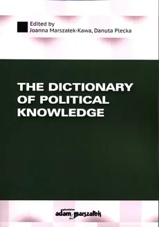The Dictionary of Political Knowledge - Joanna Marszałek-Kawa, Danuta Plecka