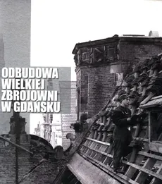 Odbudowa Wielkiej Zbrojowni w Gdańsku - Jacek Dominiczak