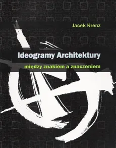 Ideogramy architektury - Jacek Kerenz