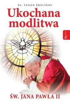 Ukochana modlitwa św. Jana Pawła II - Leszek Smoliński
