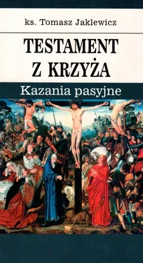Testament z krzyża - Tomasz Jaklewicz