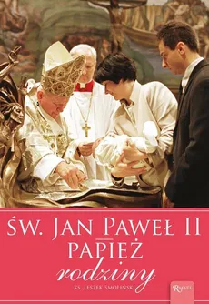 Św. Jan Paweł II Papież Rodziny - Leszek Smoliński