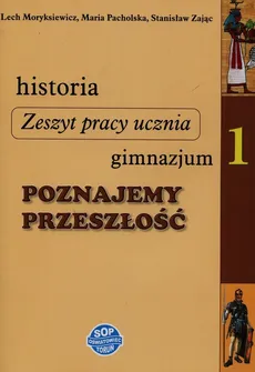 Historia Poznajemy przeszłość 1 Zeszyt pracy ucznia - Lech Moryksiewicz, Maria Pacholska, Stanisław Zając