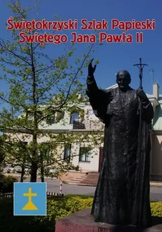 Świętokrzyski Szlak Papieski Świętego Jana Pawła II - Krzysztof Banasik, Lech Segiet