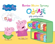 Peppa Pig Bardzo Ważne Sprawy Oddaję gdy pożyczam