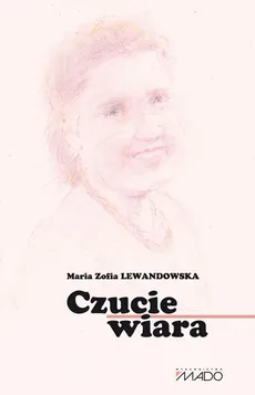 Czucie i wiara - Lewandowska Maria Zofia