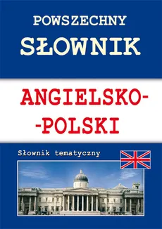 Powszechny słownik angielsko-polski - Justyna Nojszewska, Anna Strzeszewska