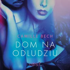Dom na odludziu - opowiadanie erotyczne - Camille Bech
