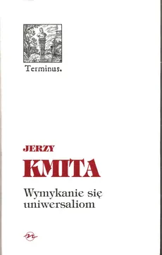 Wymykanie się uniwersaliom - Jerzy Kmita