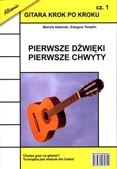 Gitara krok po kroku Część 1 Pierwsze dźwięki pierwsze chwyty - Mariola Adamiak, Grzegorz Templin