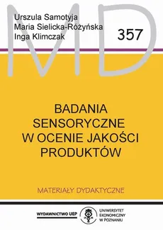 Badania sensoryczne w ocenie jakości produktów MD 357 - Urszula Samotyja, Maria Sielicka-Różyńska, Inga Klimczak