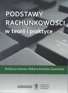 Podstawy rachunkowości w teorii i praktyce w.2 zmienione - Aldona Kamela-Sowińska